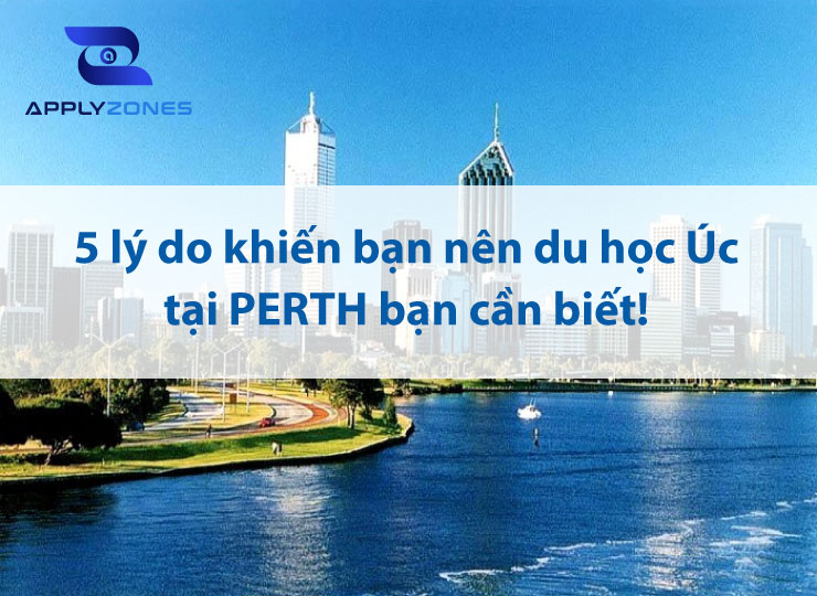 Du học Úc tại PERTH: 5 lý do khiến bạn nên du học Úc tại PERTH