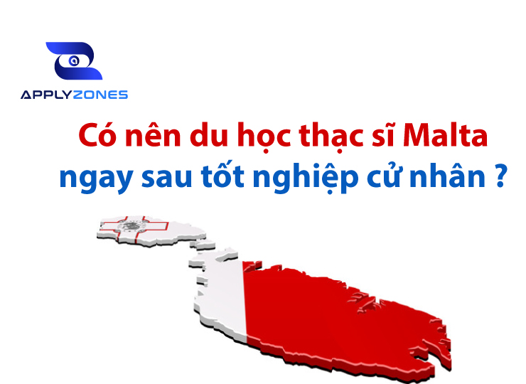 Có nên du học thạc sĩ Malta ngay sau tốt nghiệp cử nhân?