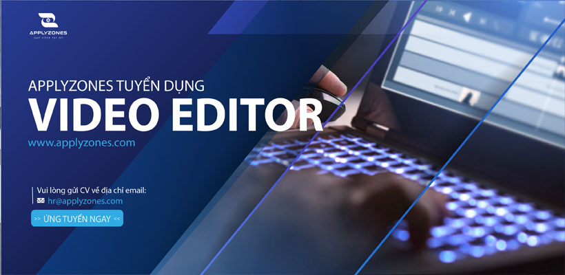 Chuyên viên quay dựng Video (VIDEO EDITOR)