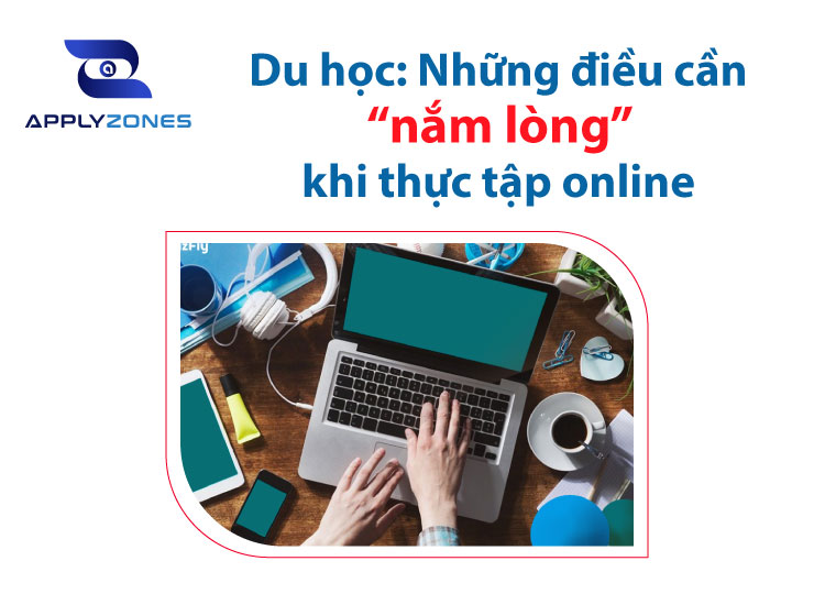 Du học: Những điều cần “nắm lòng” khi thực tập online