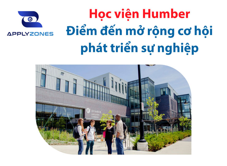Du học Canada tại học viện Humber: Điểm đến mở rộng cơ hội phát triển sự nghiệp