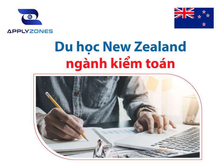 Du học New Zealand ngành kiểm toán - Ngành học hái ra tiền, cơ hội định cư rộng mở