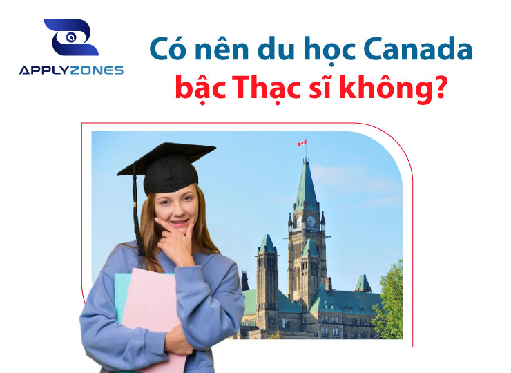 Du học thạc sĩ canada cần điều kiện gì? Chi phí bao nhiêu