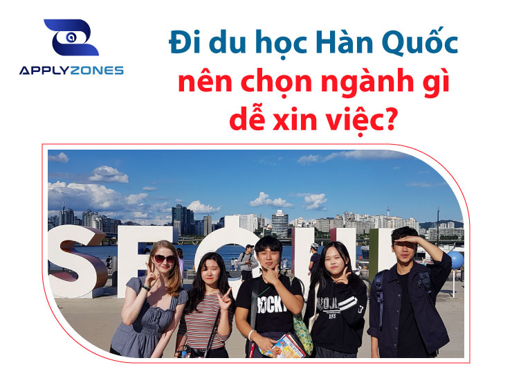 Du học Hàn Quốc nên chọn ngành gì