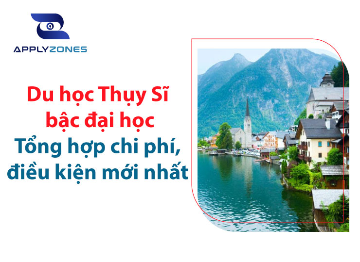 Du học Thuỵ Sĩ bậc đại học: Tổng hợp chi phí, điều kiện mới nhất