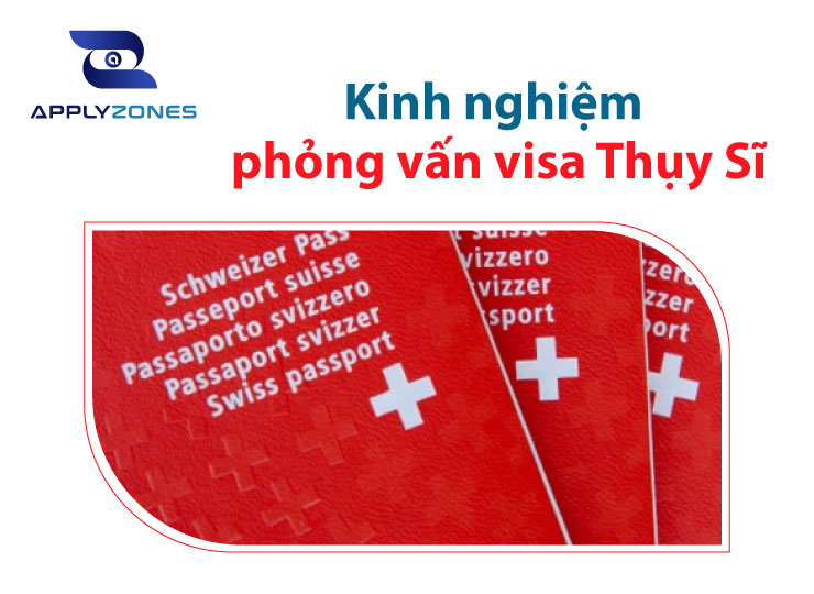 Kinh nghiệm phỏng vấn visa Thụy Sĩ