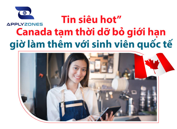 Canada tạm thời dỡ bỏ giới hạn giờ làm thêm với sinh viên quốc tế