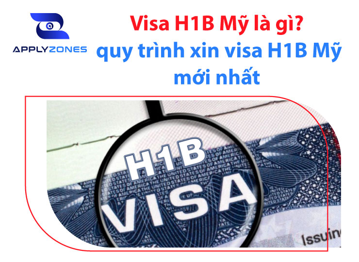 Visa H1B Mỹ là gì? quy trình xin visa H1B Mỹ mới nhất!
