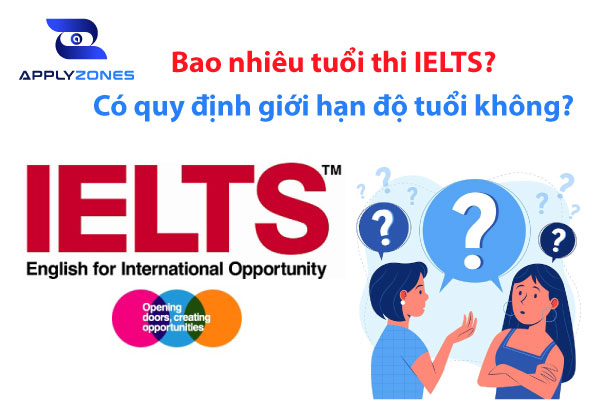 Bao nhiêu tuổi được thi ielts? Có quy định giới hạn độ tuổi không?