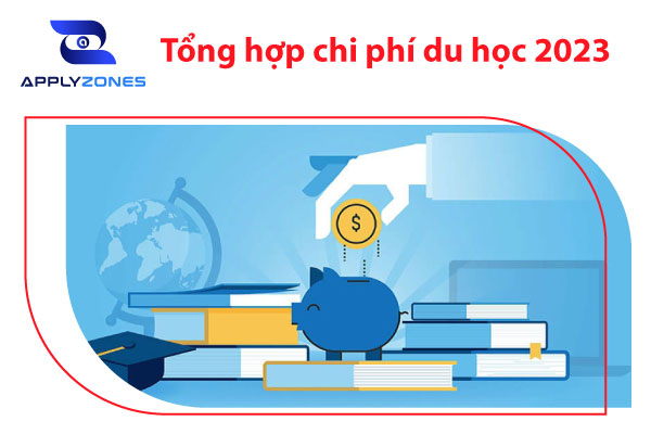 Chi phí du học 2023 đầy đủ nhất từ A-Z